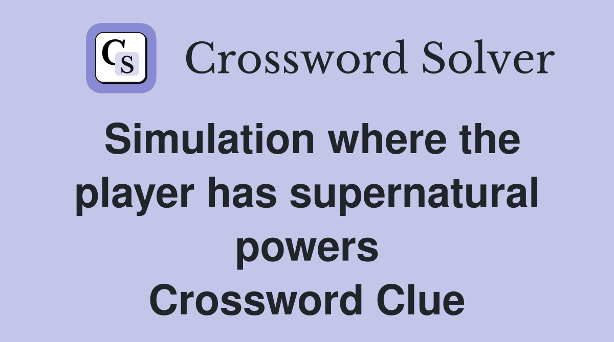 Simulation where the player has supernatural powers Crossword Clue
